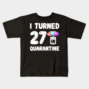 I Turned 27 In Quarantine Kids T-Shirt